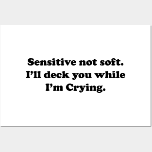 Sensitive But Not Soft. I will deck you while I am Crying. Posters and Art